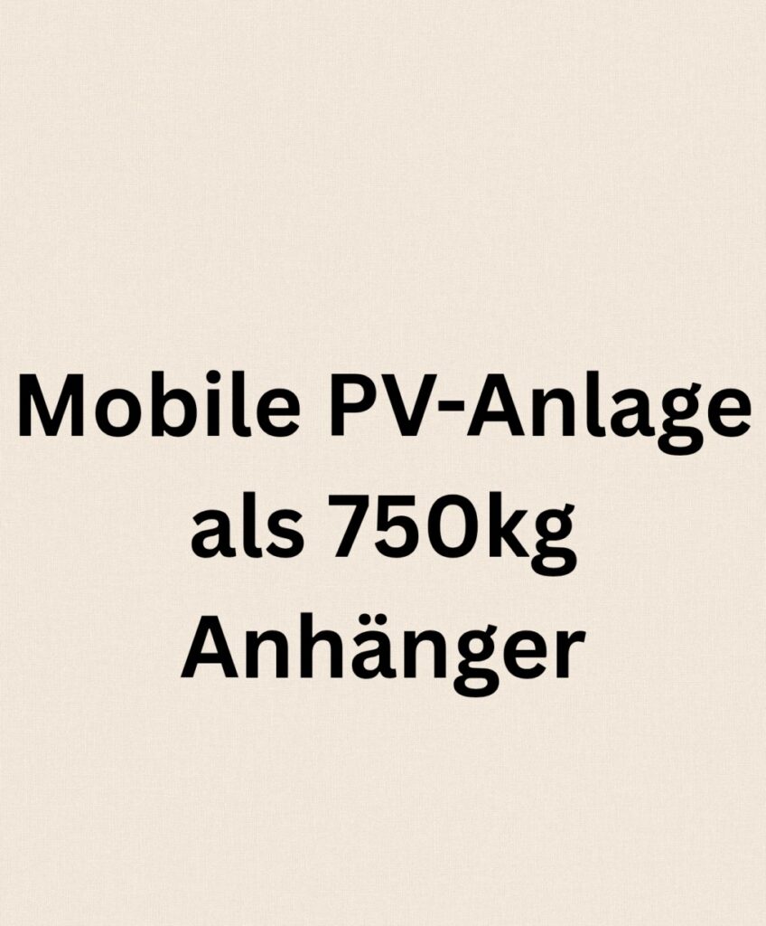 Mobile PV-Anlage auf 750kg Anhänger